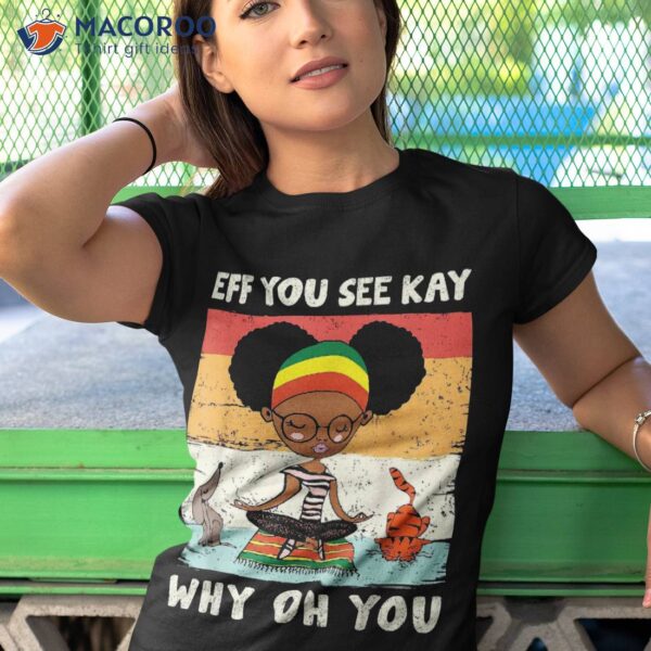 Black Girl Eff You See Kay Why Oh Retro Vintage Yoga Shirt
