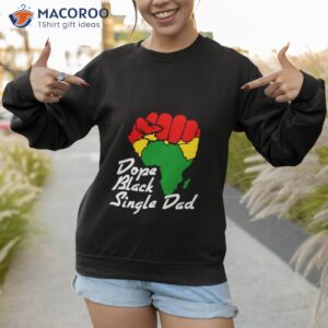 blm dope black single dad black history month t shirt sweatshirt 1