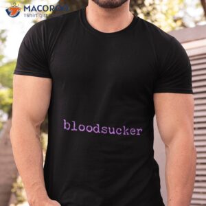 bloodsucker shirt tshirt