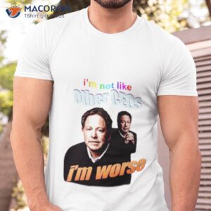 bobby kotick im not like other ceos im worse shirt tshirt