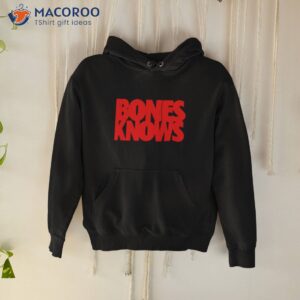 bones knows shirt hoodie