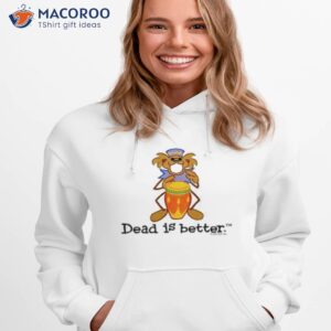 bongo dead is better grateful dead shirt hoodie 1