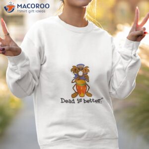 bongo dead is better grateful dead shirt sweatshirt 2
