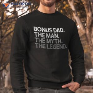 bonus dad gift stepdad man the myth legend step shirt sweatshirt
