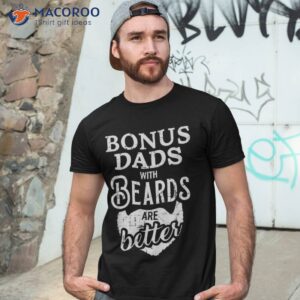 Bonus Dads With Beards Are Better Shirt