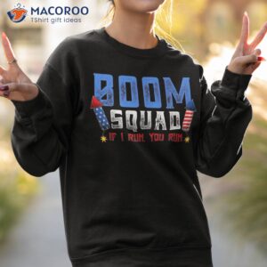 boom squad firework director 4th of july i run you shirt sweatshirt 2