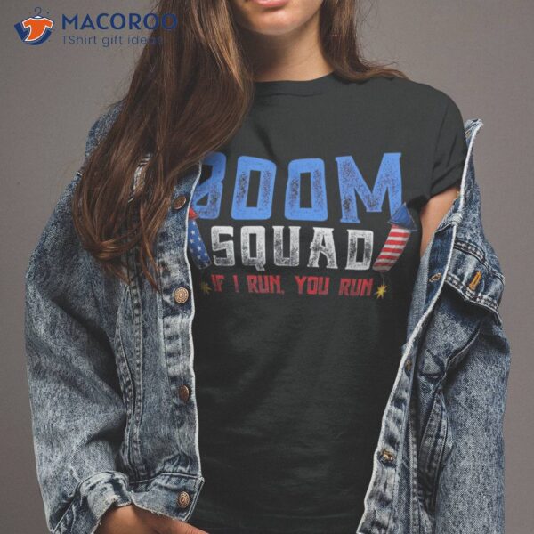 Boom Squad Firework Director 4th Of July I Run You Shirt