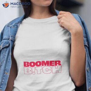 boomer bitch shirt tshirt