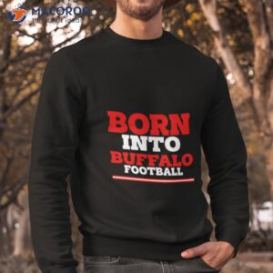 born into buffalo football shirt sweatshirt