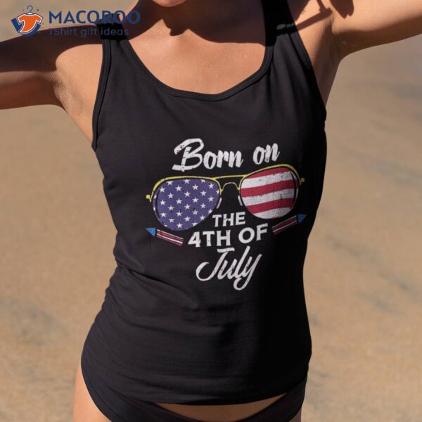 Born On The 4th Of July Sunglasses Fourth Birthday Patriot Shirt