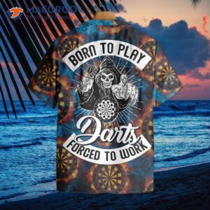 Born To Play Darts, Forced Work In A Hawaiian Shirt.