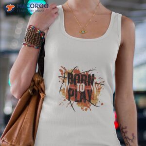 born to play shirt tank top 4