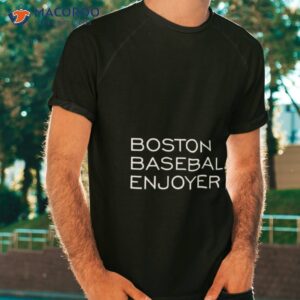 boston baseball enjoyer shirt tshirt