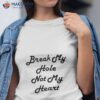 Break My Hole Not My Heart 2023 Shirt