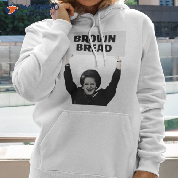 Brown Bread Margaret Thatcher Shirt