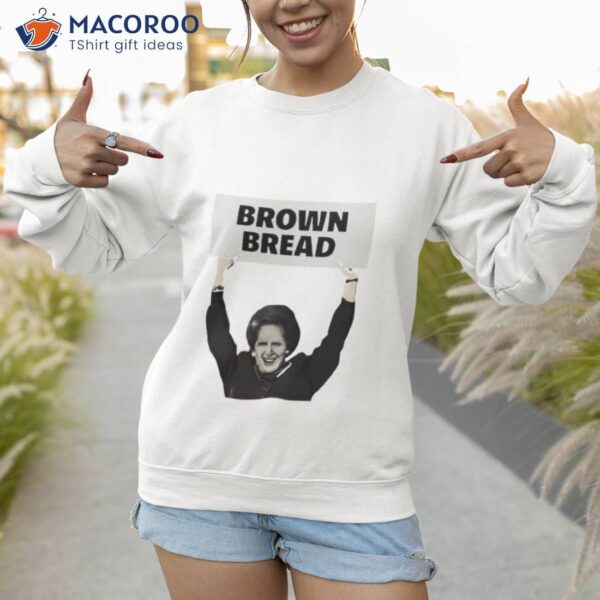 Brown Bread Margaret Thatcher Shirt