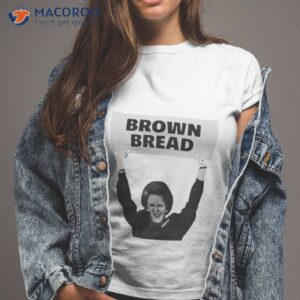 brown bread margaret thatcher shirt tshirt 2