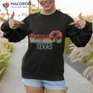 brownsville texas funny usa city trip home roots shirt sweatshirt 1