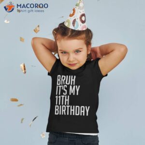 bruh it s my 11th birthday 11 years old back to school cute shirt tshirt 2