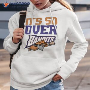 buffalo bandits its so over 2023 shirt hoodie 3