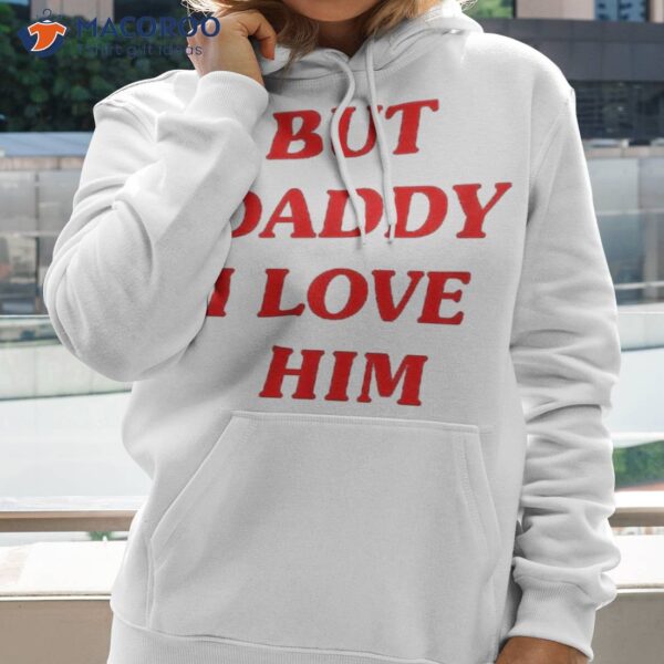But Daddy I Love Him Style Party Y2k Shirt