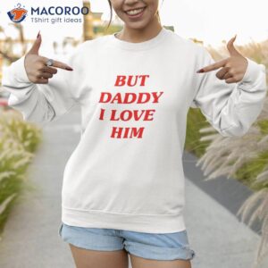 but daddy i love him style party y2k shirt sweatshirt 1