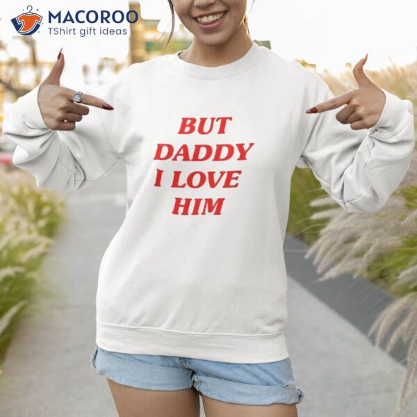 But Daddy I Love Him Style Party Y2k Shirt