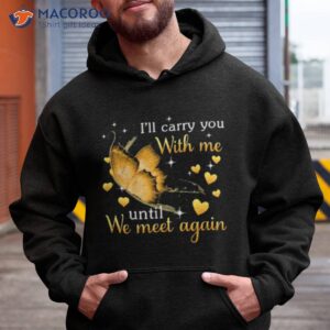 Butterfly I’ll Carry You With Me Until We Meet Again 2023 Shirt 1 butterfly ill carry you with me until we meet again 2023 shirt hoodie