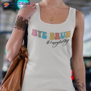 bye bruh teacher happy last day of school hello summer funny shirt tank top 4