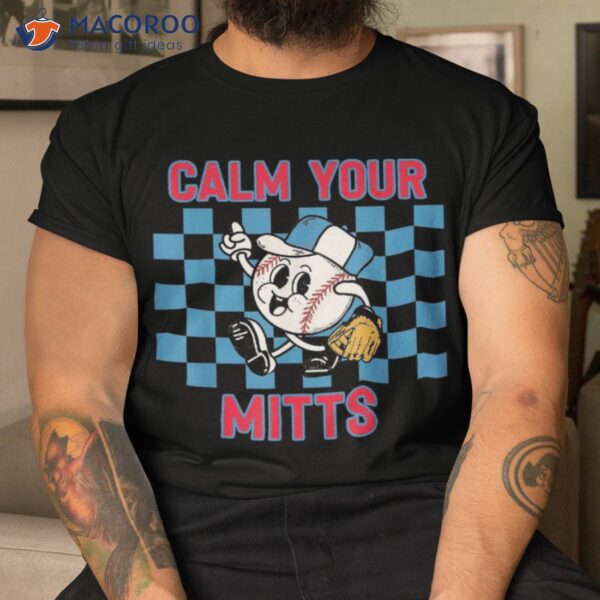 Calm Your Mitts Baseball Player Funny Base Ball Game Joke Shirt