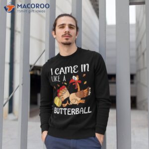 came in like a butterball cute turkey pumpkins thanksgiving shirt sweatshirt 1