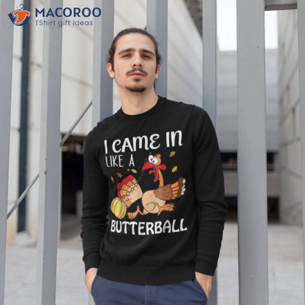 Came In Like A Butterball Cute Turkey Pumpkins Thanksgiving Shirt