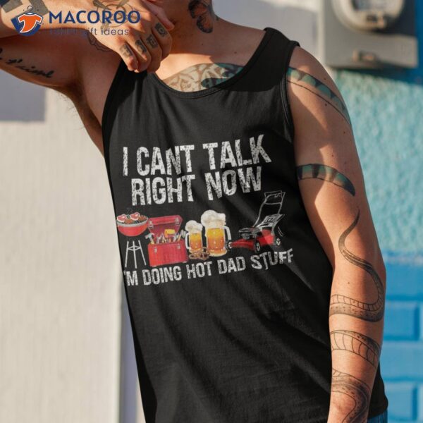 Can’t Talk Right Now I’m Doing Hot Dad Stuff Lawn Mower Beer Shirt