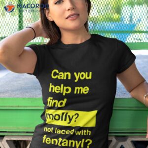 can you help me find molly not laced with fentanyl shirt tshirt 1