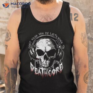cant hear you i m listening to deathcore funny metal band shirt tank top