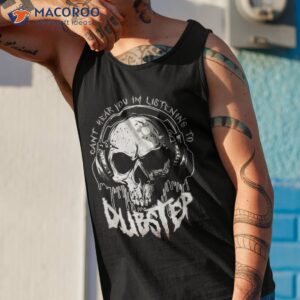 cant hear you i m listening to dubstep funny edm rave riddim shirt tank top 1