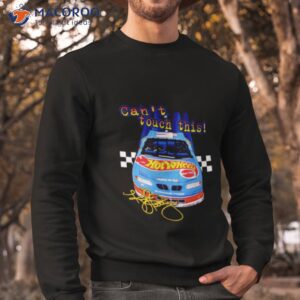 cant touch this hot wheels mattels signature shirt sweatshirt