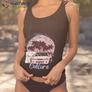 Car Do It For Or The Culture Shirt Car Do It For Or The Culture Shirt