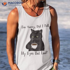 cat kitten did i roll my eyes out loud funny sarcastic shirt tank top