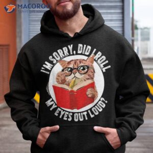 cat kitten did i roll my eyes out loud shirt hoodie