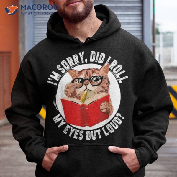 Cat Kitten Did I Roll My Eyes Out Loud Shirt