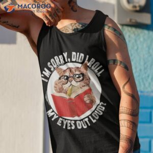 cat kitten did i roll my eyes out loud shirt tank top 1