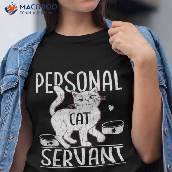 Cat Lover Funny Personal Servant Cats Owner Pet Animals Shirt