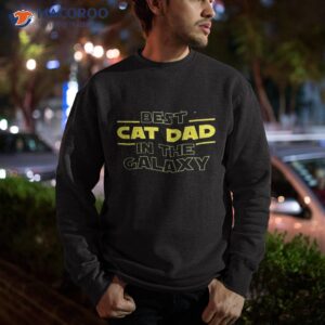 cat lover gifts best dad in the galaxy ever shirt sweatshirt