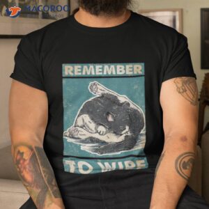 cat remember to wipe cat lover shirt tshirt