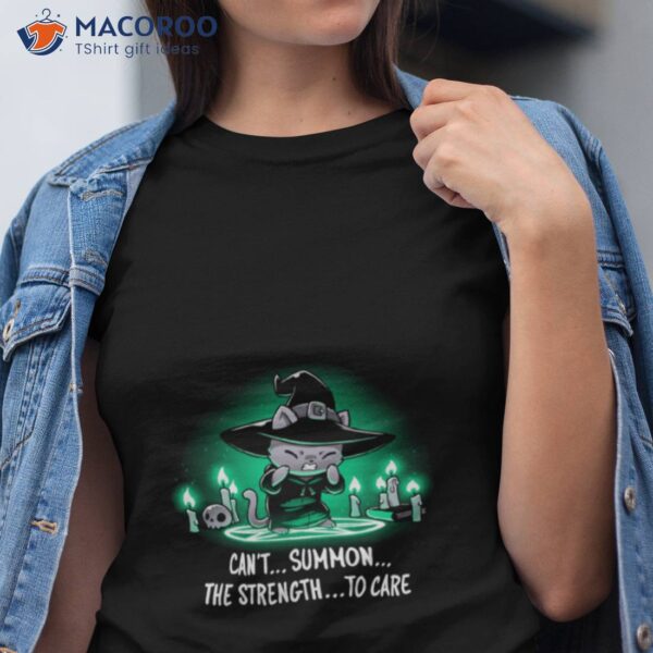 Cat Witch Can’t Summon The Strength To Care Shirt