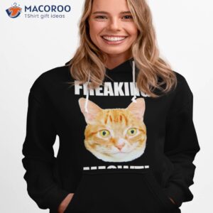 cat youre freaking meowt shirt hoodie 1