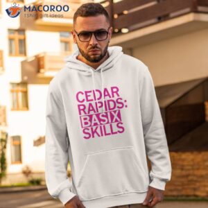 cedar rapids basix skills shirt hoodie 2