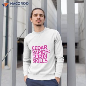 cedar rapids basix skills shirt sweatshirt 1