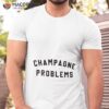 Champagne Problems Shirt